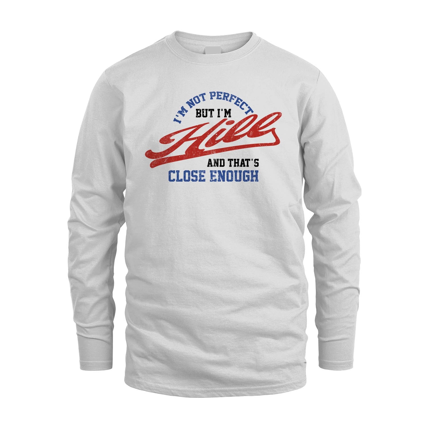I'm Not Perfect But I'm Your Name And That's Close Enough Shirt HILL M1-27