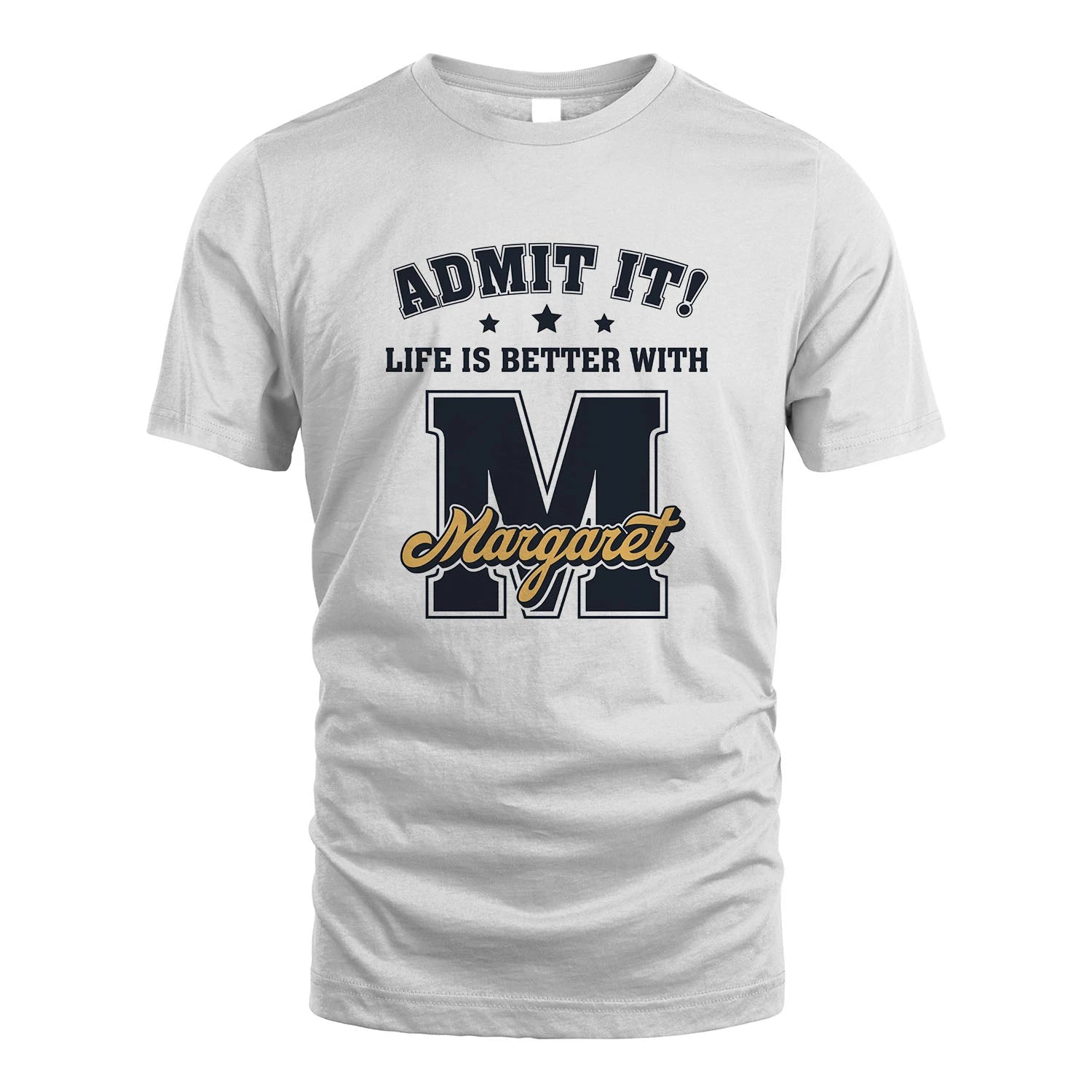 Life Is Better With Your Name Shirt MARGARET M1-17