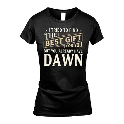 I Tried To Find The Best Gift For You Shirt DAWN M1-3
