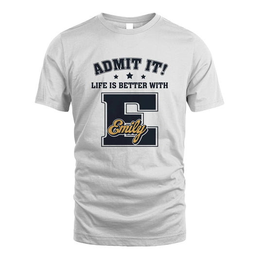 Life Is Better With Your Name Shirt EMILY M1-17