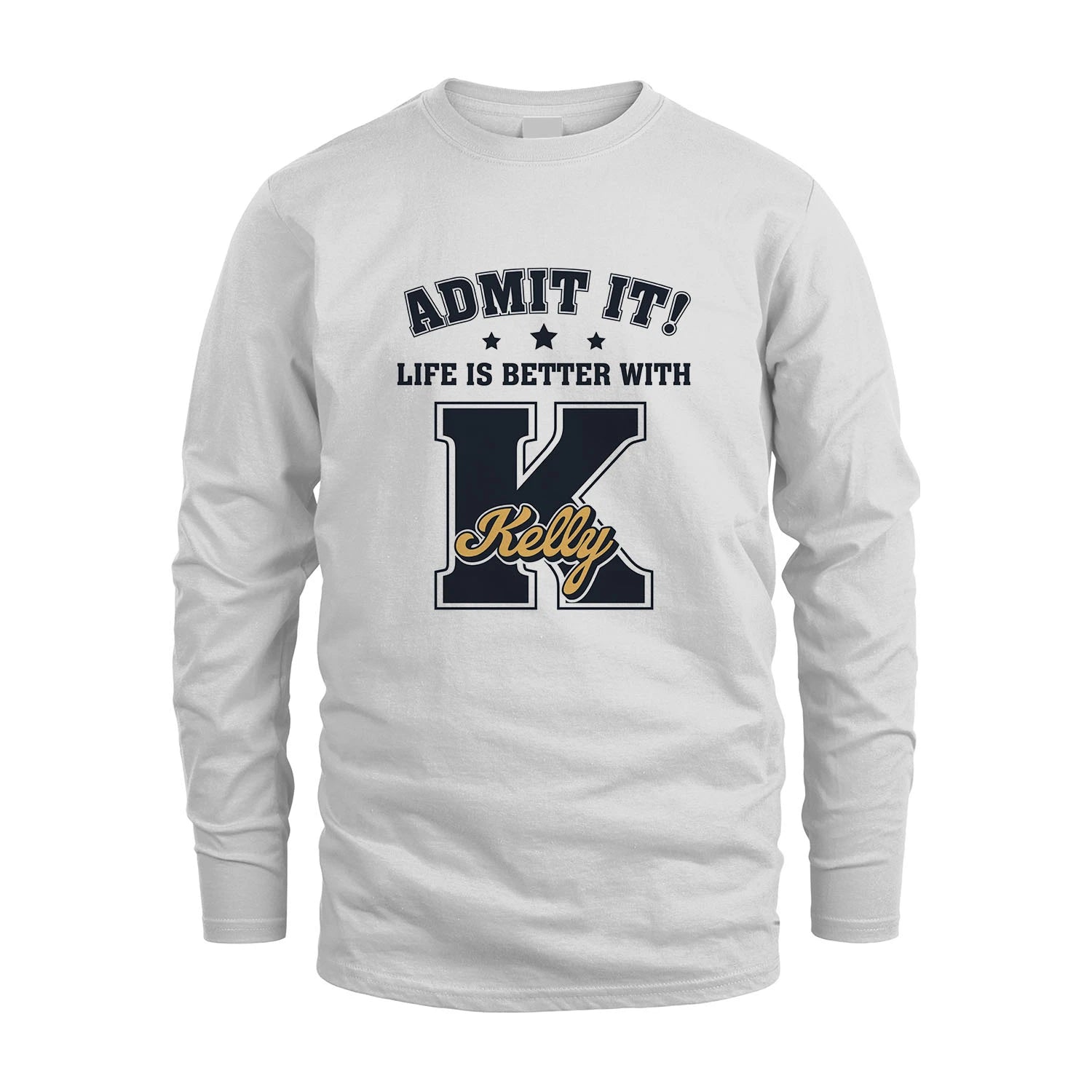 Life Is Better With Your Name Shirt KELLY M1-17
