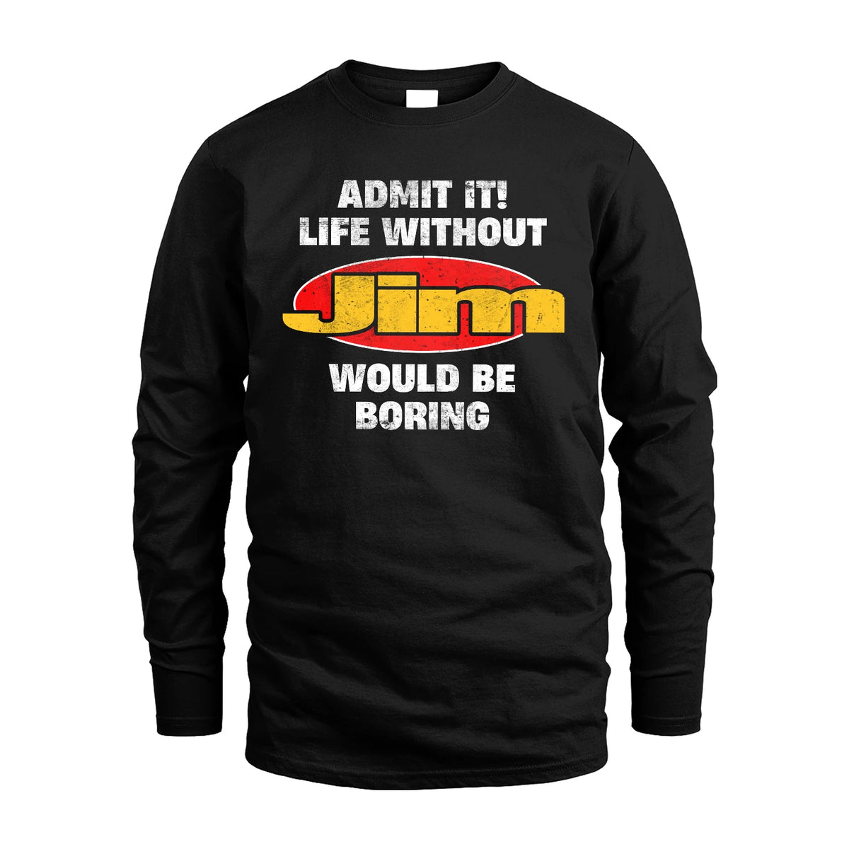 Admit It Life Without Your Name Would Be Boring Funny Custom Shirt JIM M1-43