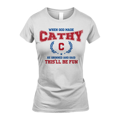 When God Made He Grinned And Said This'll Be Fun Shirt CATHY M1-12