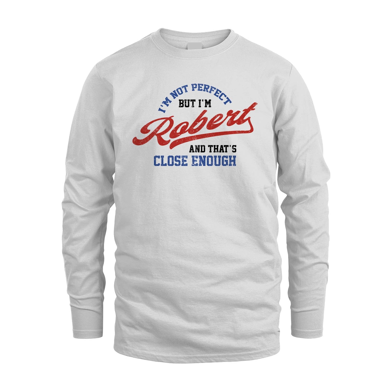 I'm Not Perfect But I'm Your Name And That's Close Enough Shirt ROBERT M1-27