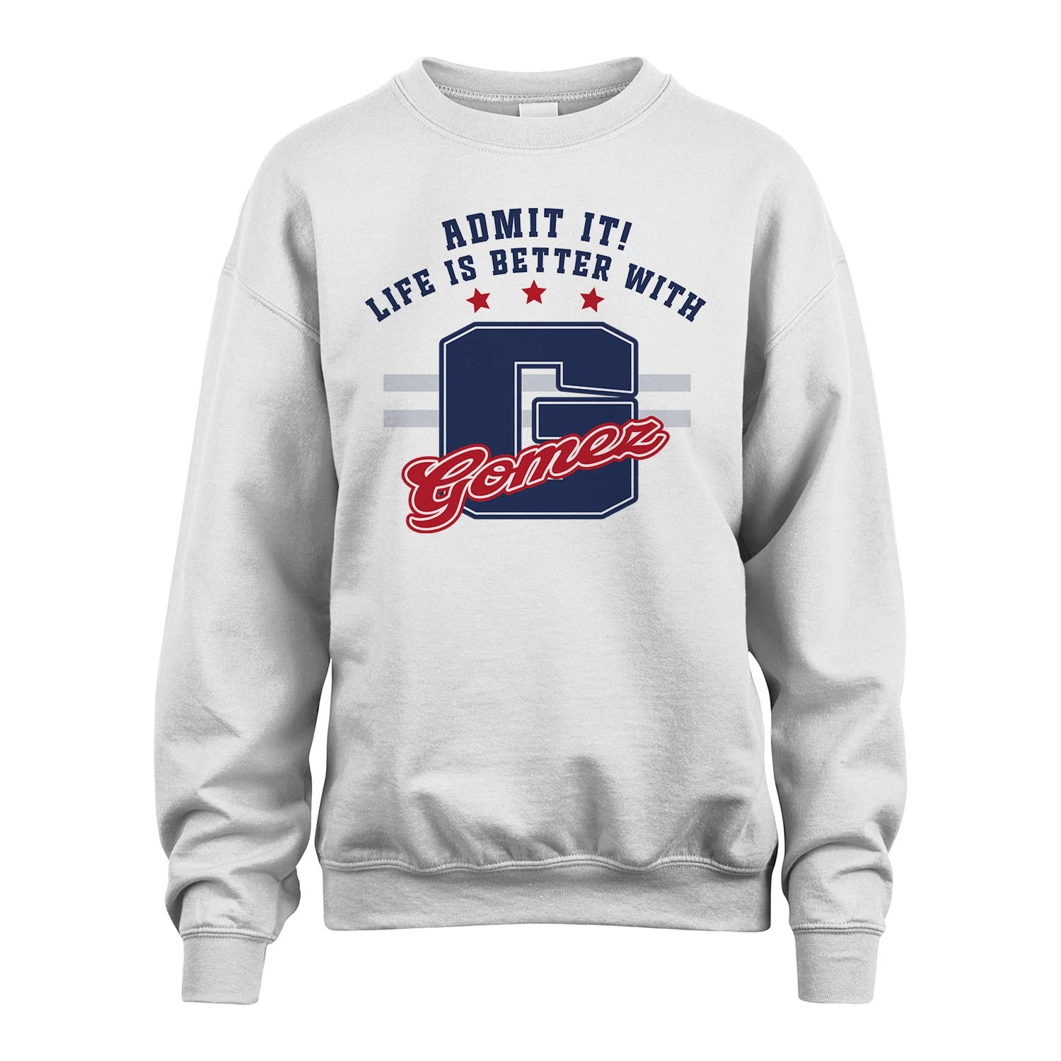Admit It Life Is Better With Your Name Custom Shirt GOMEZ M1-20