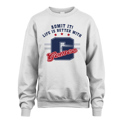 Admit It Life Is Better With Your Name Custom Shirt GOMEZ M1-20