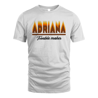 Your Name Trouble Maker Funny Shirt ADRIANA M1-34
