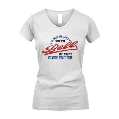 I'm Not Perfect But I'm Your Name And That's Close Enough Shirt BELL M1-27