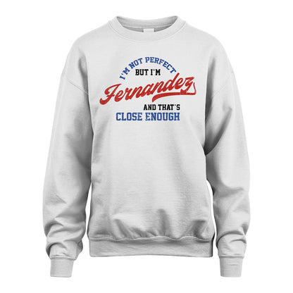 I'm Not Perfect But I'm Your Name And That's Close Enough Shirt FERNANDEZ M1-27