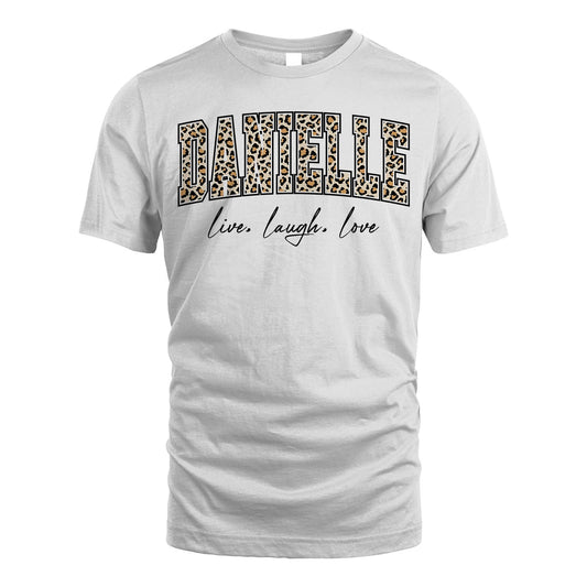 Live Laugh Love Custom Name With Leopard Pattern Shirt DANIELLE M1-13