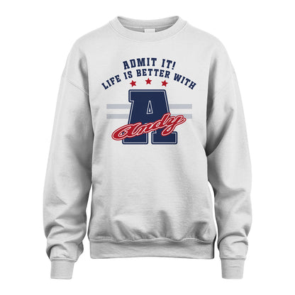 Admit It Life Is Better With Your Name Custom Shirt ANDY M1-20