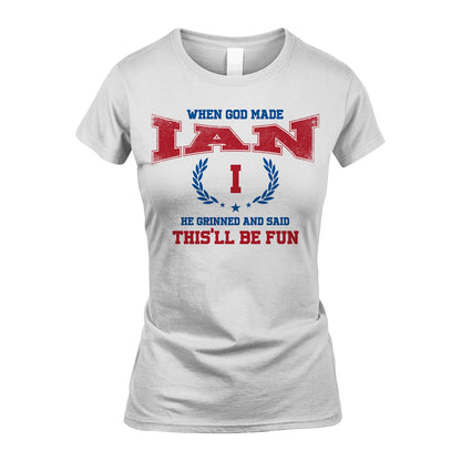 When God Made He Grinned And Said This'll Be Fun Shirt IAN M1-12