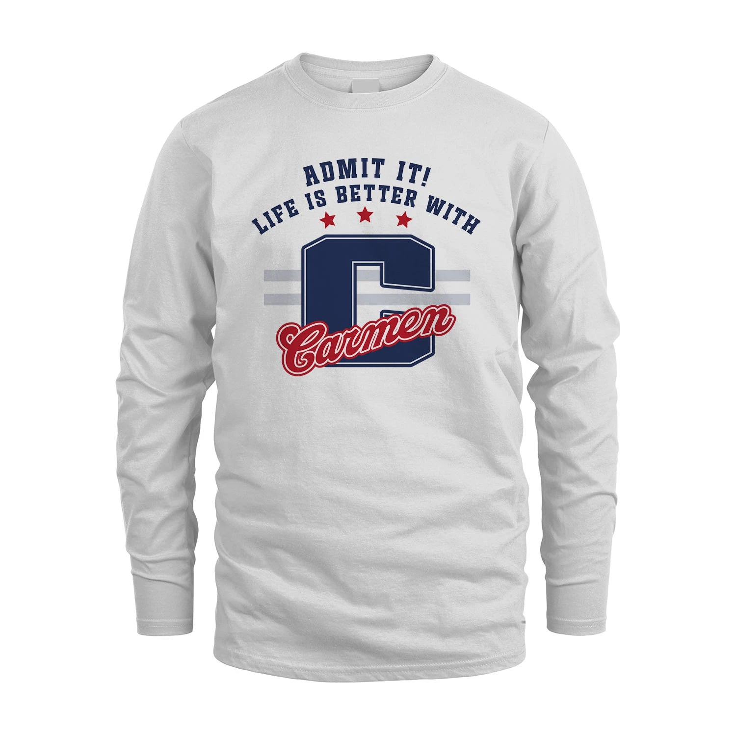 Admit It Life Is Better With Your Name Custom Shirt CARMEN M1-20