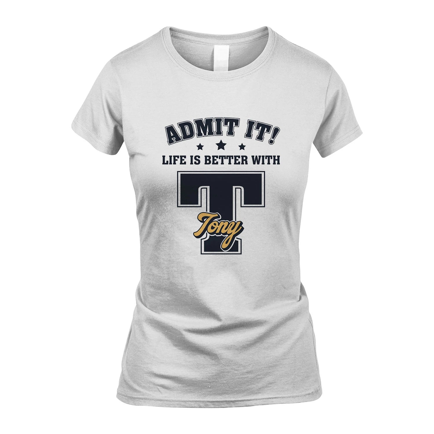 Life Is Better With Your Name Shirt TONY M1-17