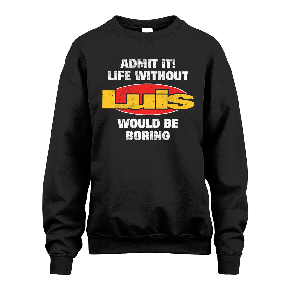 Admit It Life Without Your Name Would Be Boring Funny Custom Shirt LUIS M1-43