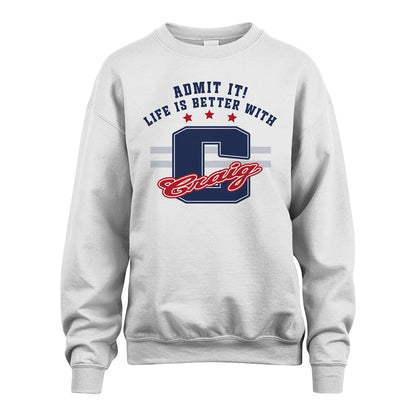 Admit It Life Is Better With Your Name Custom Shirt CRAIG M1-20