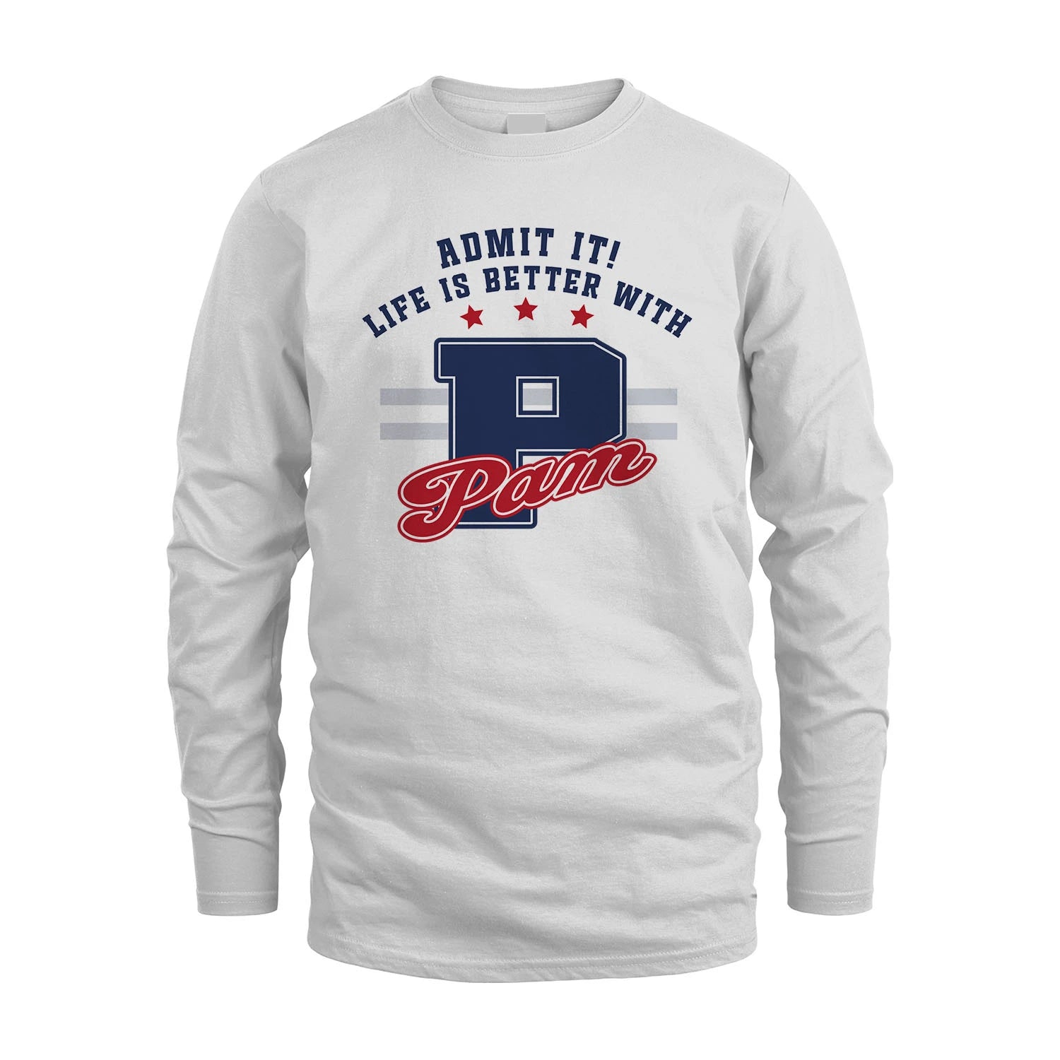Admit It Life Is Better With Your Name Custom Shirt PAM M1-20