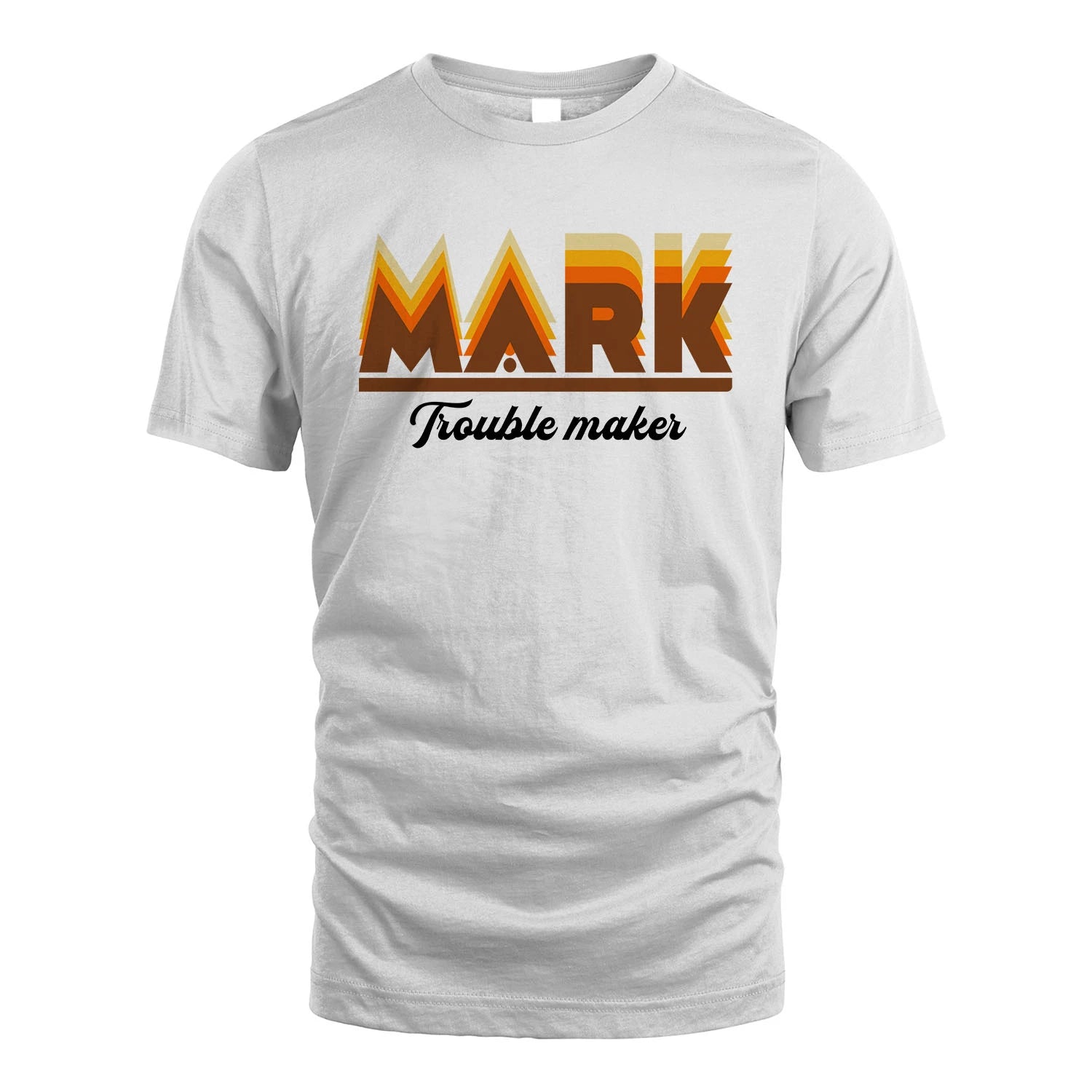 Your Name Trouble Maker Funny Shirt MARK M1-34
