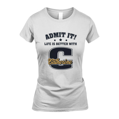 Life Is Better With Your Name Shirt CATHERINE M1-17