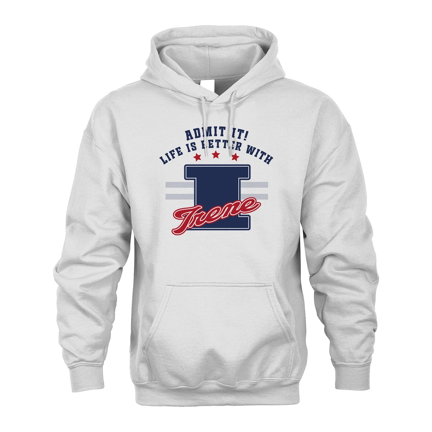 Admit It Life Is Better With Your Name Custom Shirt IRENE M1-20