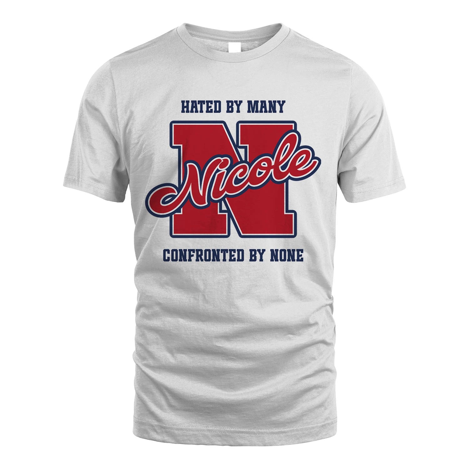Hated By Many Confronted By None Personalized Name Shirt NICOLE M1-8
