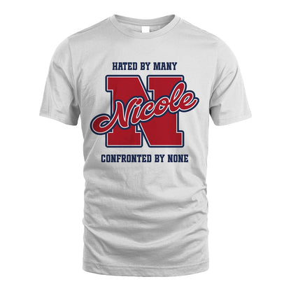 Hated By Many Confronted By None Personalized Name Shirt NICOLE M1-8