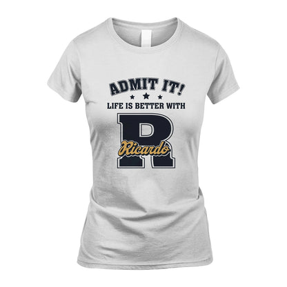 Life Is Better With Your Name Shirt RICARDO M1-17