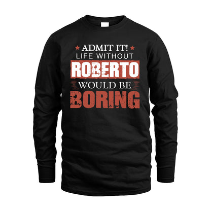 Admit It Life Without Your Name Would Be Boring Warning Shirt ROBERTO M1-44