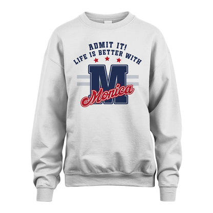 Admit It Life Is Better With Your Name Custom Shirt MONICA M1-20