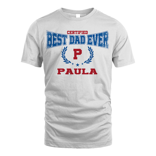 Certified Best Dad Ever Shirt PAULA M1-11