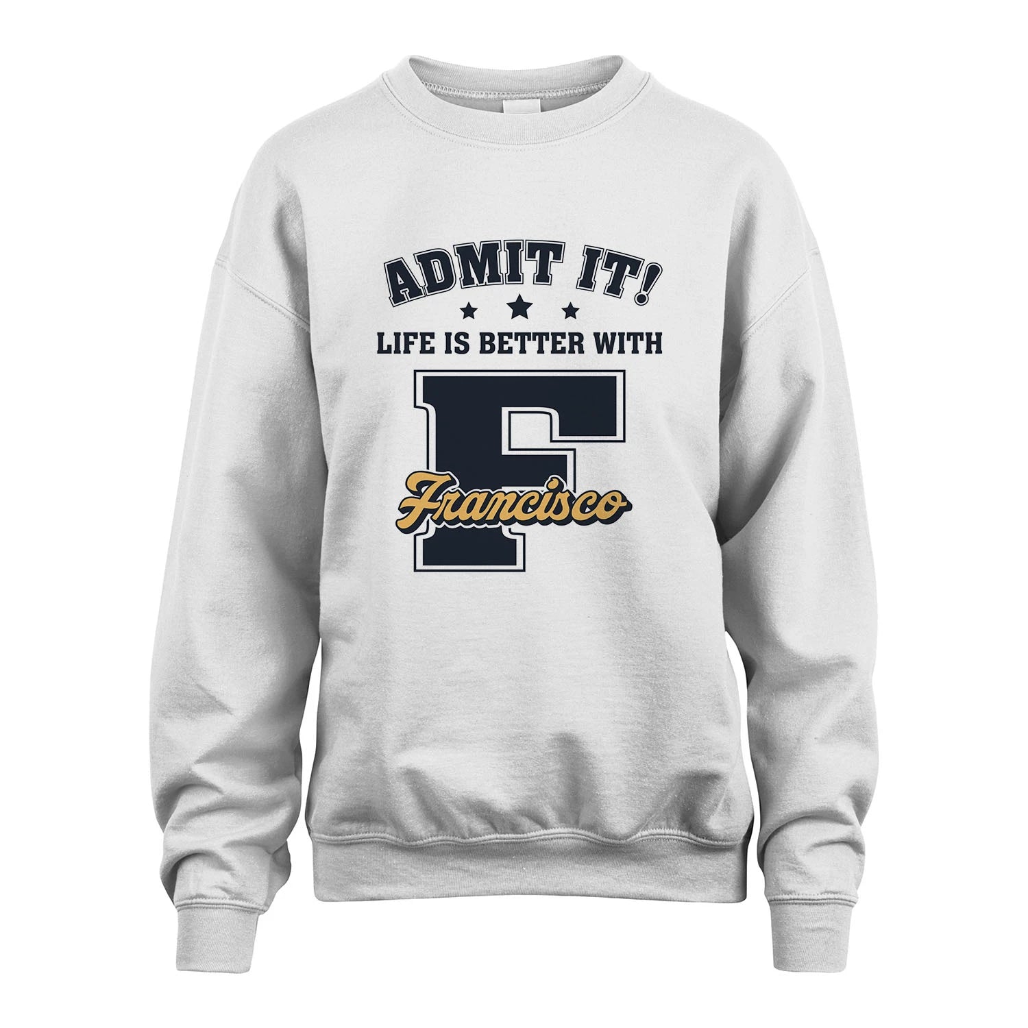Life Is Better With Your Name Shirt FRANCISCO M1-17