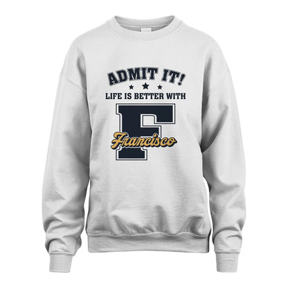 Life Is Better With Your Name Shirt FRANCISCO M1-17