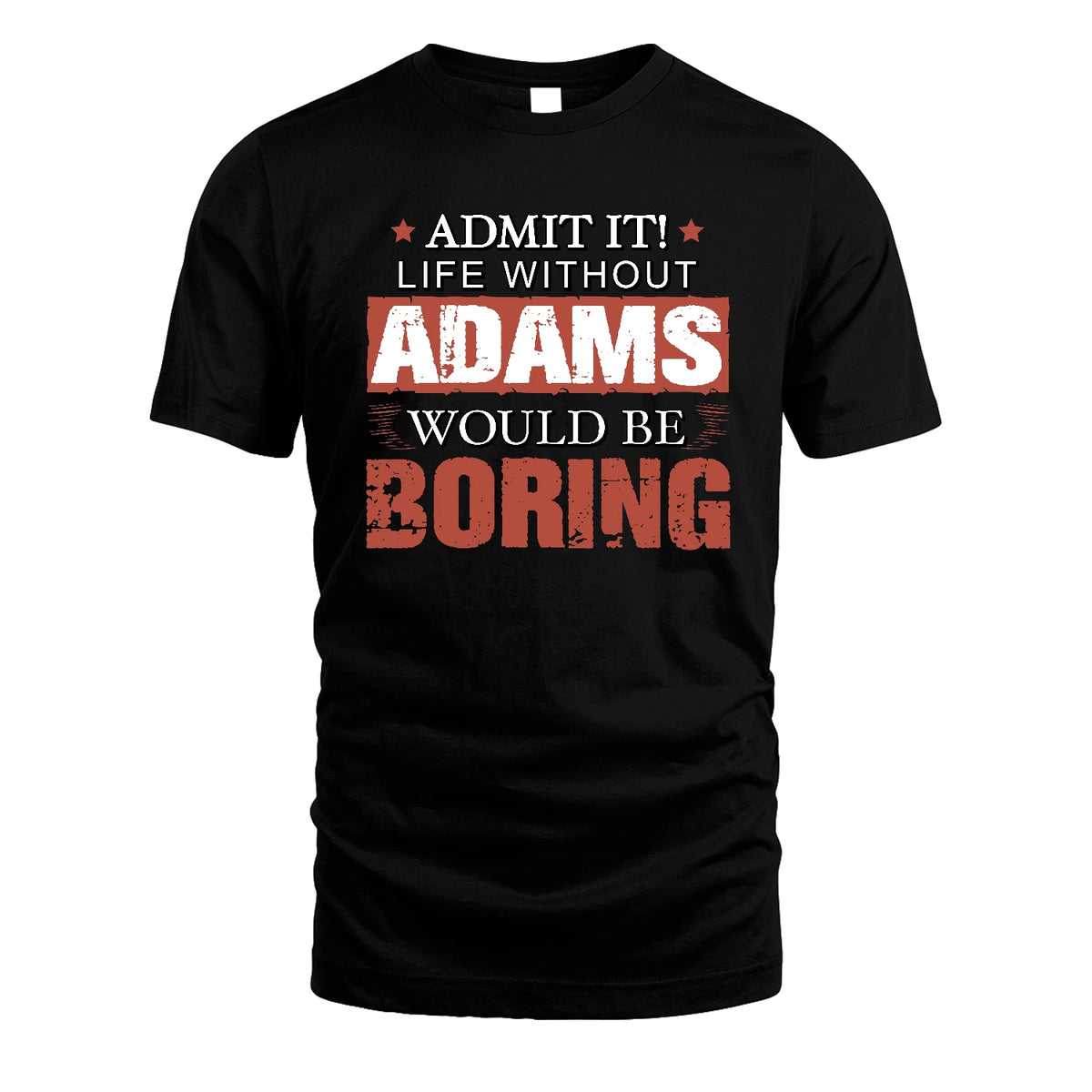 Admit It Life Without Your Name Would Be Boring Warning Shirt ADAMS M1-44