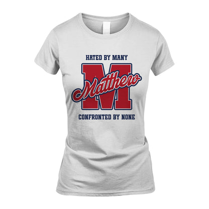 Hated By Many Confronted By None Personalized Name Shirt MATTHEW M1-8