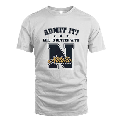 Life Is Better With Your Name Shirt NATALIA M1-17