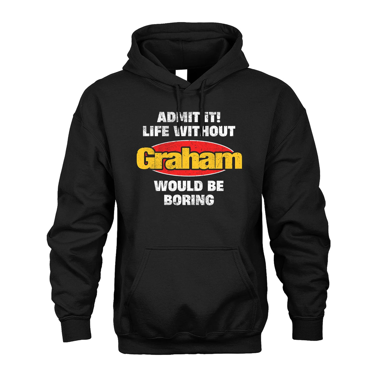 Admit It Life Without Your Name Would Be Boring Funny Custom Shirt GRAHAM M1-43