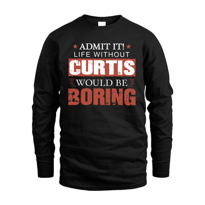 Admit It Life Without Your Name Would Be Boring Warning Shirt CURTIS M1-44