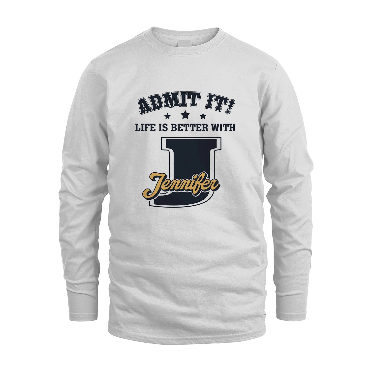 Life Is Better With Your Name Shirt JENNIFER M1-17