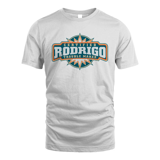 Certified Your Name Trouble Maker Shirt RODRIGO M1-36