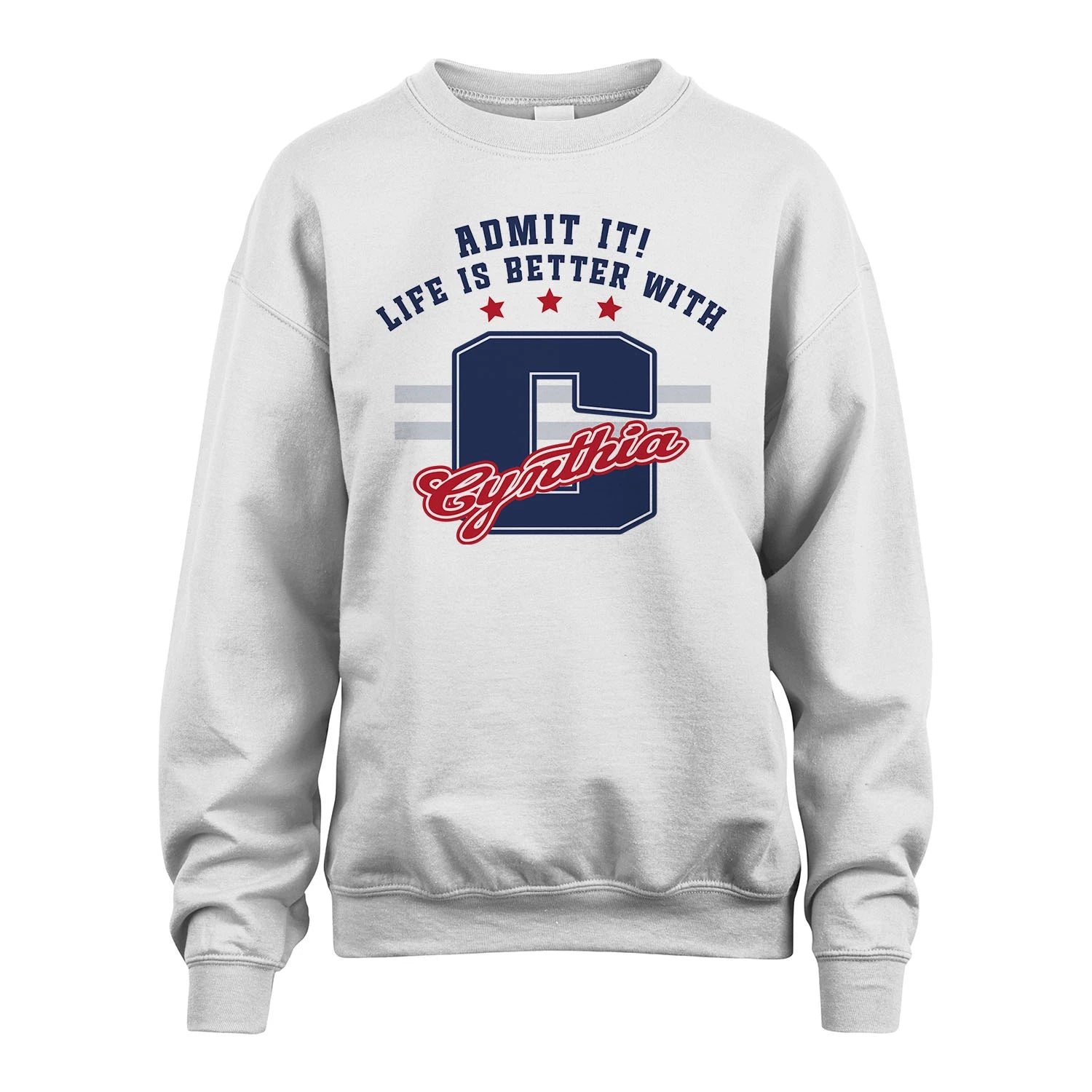 Admit It Life Is Better With Your Name Custom Shirt CYNTHIA M1-20