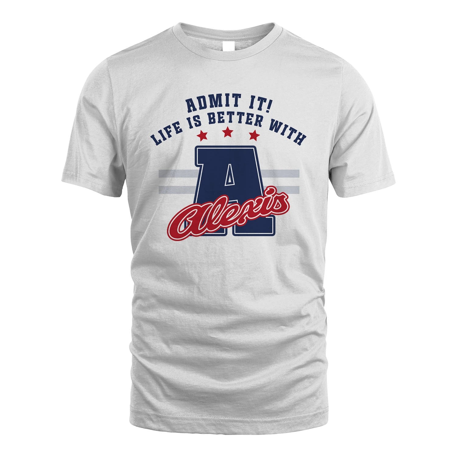 Admit It Life Is Better With Your Name Custom Shirt ALEXIS M1-20