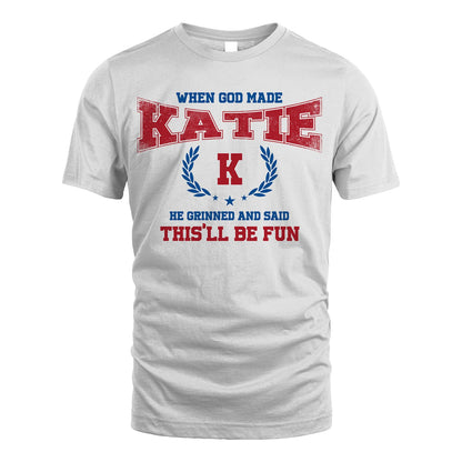 When God Made He Grinned And Said This'll Be Fun Shirt KATIE M1-12