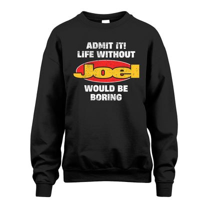 Admit It Life Without Your Name Would Be Boring Funny Custom Shirt JOEL M1-43