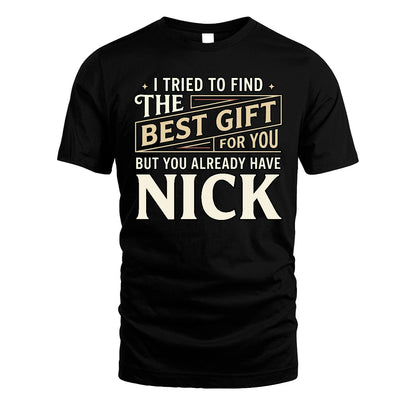 I Tried To Find The Best Gift For You Shirt NICK M1-3