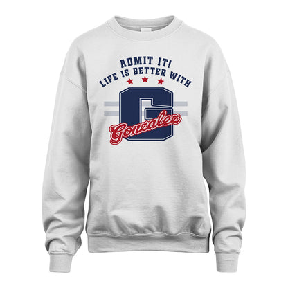 Admit It Life Is Better With Your Name Custom Shirt GONZALEZ M1-20