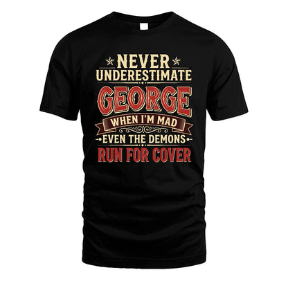 Never Underestimate When I'm Mad Shirt GEORGE M1-4