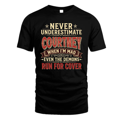 Never Underestimate When I'm Mad Shirt COURTNEY M1-4