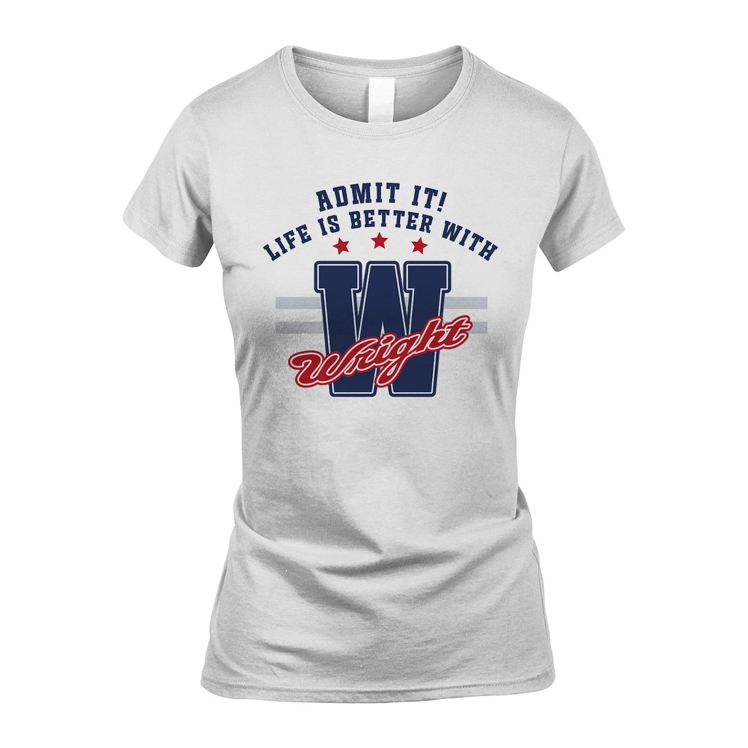 Admit It Life Is Better With Your Name Custom Shirt WRIGHT M1-20