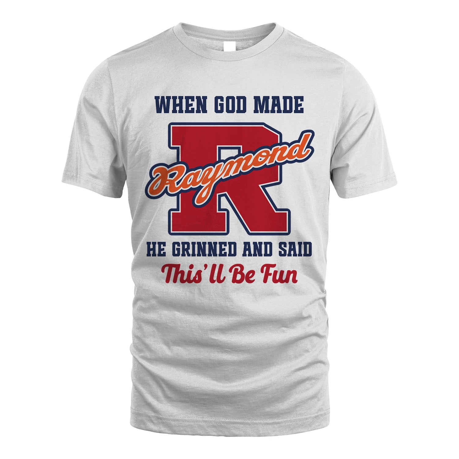 God Made Your Name Custom Shirt RAYMOND M1-16