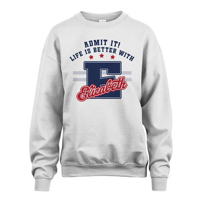Admit It Life Is Better With Your Name Custom Shirt ELIZABETH M1-20